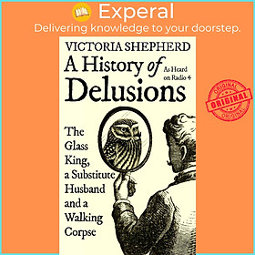 Sách - A History of Delusions - The Glass King, a Substitute Husband and a  by Victoria Shepherd (US edition, hardcover)