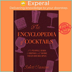 Sách - The Encyclopedia of Cocktails - The People, Bars & Drinks, with More T by Robert Simonson (UK edition, hardcover)