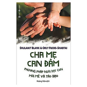 Cha mẹ can đảm - Phương pháp nuôi dạy con mới mẻ và táo bạo - Bản Quyền