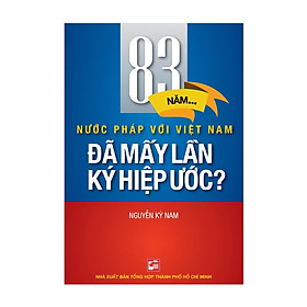 83 Năm... Nước Pháp Với Việt Nam - Đã Mấy Lần Hiệp Ước?