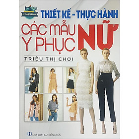 Kỹ Thuật Cắt May: Thiết Kế - Thực Hành Các Mẫu Y Phục Nữ (Tái Bản)