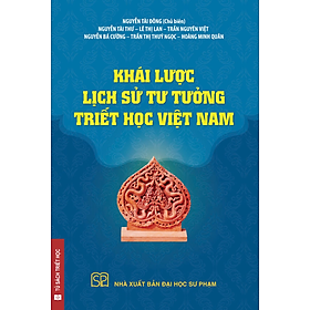 Khái Lược Lịch Sử Tư Tưởng Triết Học Việt Nam (Tái bản lần thứ hai có chỉnh lý) - Nguyễn Tài Đông (Chủ biên)