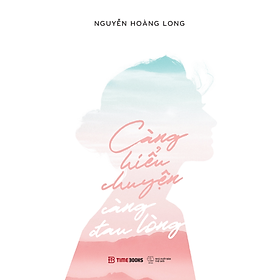 Càng Hiểu Chuyện Càng Đau Lòng - Nguyễn Hoàng Long