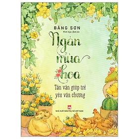 Sách: Ngàn mùa hoa -Tản văn cho trẻ yêu văn chương - Băng Sơn - Bản màu