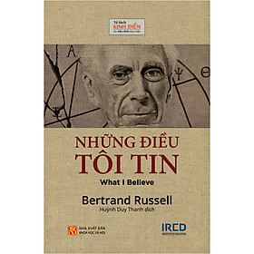 Sách IRED Books - Những điều tôi tin (What I Believe) - Bertrand Russell