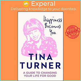 Sách - Happiness Becomes You : A Guide to Changing Your Life for Good by Tina Turner (UK edition, paperback)