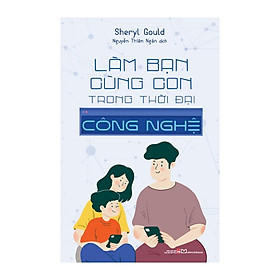 Sách - Làm Bạn Cùng Con Trong Thời Đại Công Nghệ (ML)