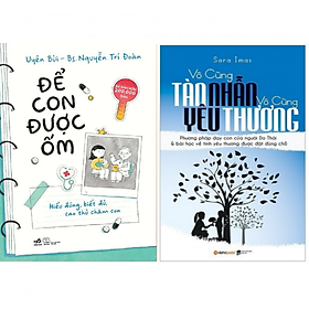 Combo sách bí quyết nuôi con mọi bà mẹ cần biết: Để Con Được Ốm + Vô Cùng Tàn Nhẫn, Vô Cùng Yêu Thương Tập 1