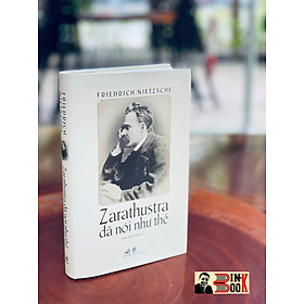 ZARATHUSTRA ĐÃ NÓI NHƯ THẾ – FRIEDRICH NIETZSCHE – BÌA CỨNG – TÁC PHẨM KINH ĐIỂN – Nhã Nam – bìa cứng –  ấn bản 2022 – BÌNH BOOK