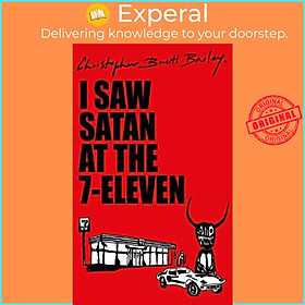 Sách - I Saw Satan At The 7-eleven by Christopher Brett Bailey (UK edition, paperback)