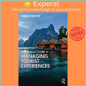 Sách - A Practical Guide to Managing Tourist Experiences by Isabelle Frochot (UK edition, paperback)