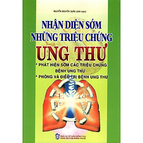Sách - Nhận Diện Sớm Những Triệu Chứng Ung Thư - Chính Thông Book