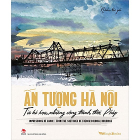 Sách Ấn Tượng Hà Nội Từ Kí Họa Những Công Trình Thời Pháp (Sách ảnh) - Kim Huggens
