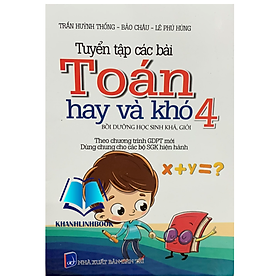 Sách - Tuyển Tập Các Bài Toán Hay và Khó lớp 4 ( biên soạn theo chương trình mới )