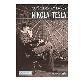 Sách Cuộc Đời Kì Lạ Của Nikola Tesla