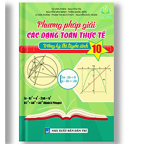 Sách - Phương Pháp Giải Các Dạng Toán Thực Tế Trong Kỳ Thi Tuyển Sinh 9 Vào 10