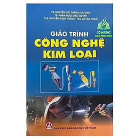 Hình ảnh Sách - Giáo Trình Công Nghệ Kim Loại (DN)