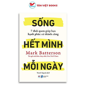 Sống Hết Mình Mỗi Ngày - 7 Thói Quen Giúp Bạn Hạnh Phúc Và Thành Công - Tân Việt Books