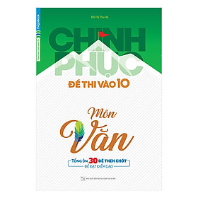 Nơi bán Chinh Phục Đề Thi Vào 10 Môn Văn - Giá Từ -1đ