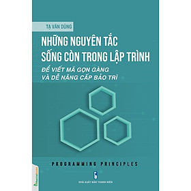 Hình ảnh Sách Tin Học Văn Phòng Hay: Những Nguyên Tắc Sống Còn Trong Lập Trình - Để Viết Mã Gọn Gàng Và Dễ Nâng Cấp Bảo Trì