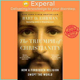 Sách - The Triumph of Christianity : How a Forbidden Religion Swept the World by Bart D Ehrman (US edition, paperback)