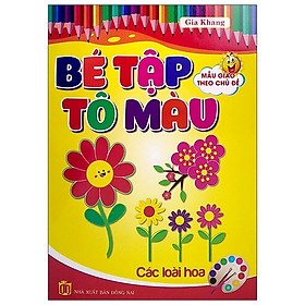 [Download Sách] Bé Tập Tô Màu Mẫu Giáo Theo Chủ Đề - Các Loài Hoa