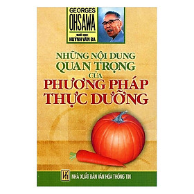 [Download Sách] Những Nội Dung Quan Trọng Của Phương Pháp Thực Dưỡng (Tái Bản)