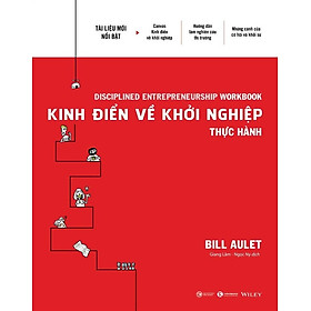 Kinh Điển Về Khởi Nghiệp - Thực Hành - Bill Aulet - Giang Lâm, Ngọc Ny dịch - (bìa mềm)