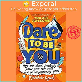 Sách - Dare to Be You : Defy Self-Doubt, Fearlessly Follow Your Own Path and Be  by Matthew Syed (UK edition, paperback)