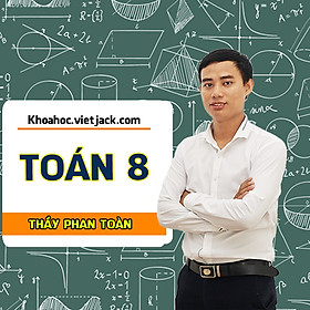 Toán 8 - Thầy Phan Toàn