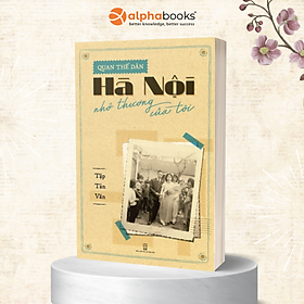 Hà Nội Nhớ Thương Của Tôi - Quan Thế Dân - Alpha Books