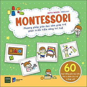 Ảnh bìa Montessori - Phương Pháp Giáo Dục Sớm Giúp Trẻ Phát Triển Tiềm Năng Trí Tuệ
