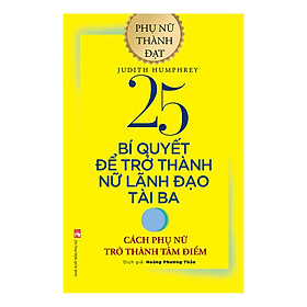 Sách 25 Bí Quyết Trở Thành Nữ Lãnh Đạo Tài Ba - Cách Phụ Nữ Trở Thành Tâm Điểm