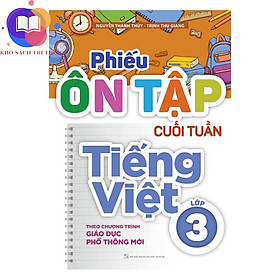 Sách - Phiếu Ôn Tập Cuối Tuần Tiếng Việt Lớp 3 - Theo Chương Trình Giáo Dục Phổ Thông Mới
