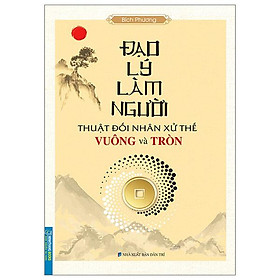 Đạo lý làm người - thuật đối nhân xử thế vuống và tròn