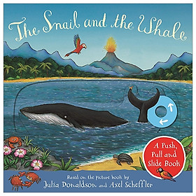 The Snail And The Whale A Push, Pull And Slide Book