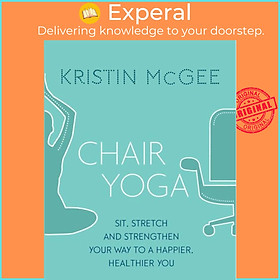 Sách - Chair Yoga - Sit, Stretch, and Strengthen Your Way to a Happier, Healthi by Kristin McGee (UK edition, paperback)