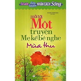 Sách - Tủ Sách Rèn Luyện Nhân Cách Sống - Mỗi Tối Một Truyện Mẹ Kể Bé Nghe (Mùa Thu) - Tân Việt Books