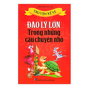 Truyện Kể Về Đạo Lý Lớn Trong Những Câu Chuyện Nhỏ (Tái Bản)