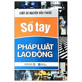 Sổ Tay Pháp Luật Lao Động - CÔNG TY TNHH PHƯỚC VÀ CÁC CỘNG SỰ