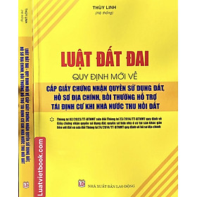 Luật Đất Đai – Quy Định Mới Về Cấp Giấy Chứng Nhận Quyền Sử Dụng Đất, Hồ Sơ Địa Chính, Bồi Thường Hỗ Trợ Tái Định Cư Khi Nhà Nước Thu Hồi Đất