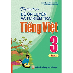 Sách - Tuyển Chọn Đề Ôn Luyện Và Tự Kiểm Tra Tiếng Việt Lớp 3 - Tập 2