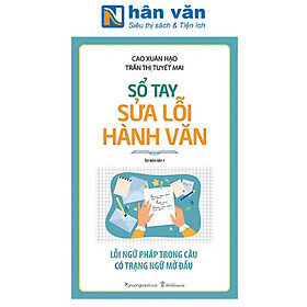 Sổ Tay Sửa Lỗi Hành Văn: Lỗi Ngữ Pháp Trong Câu Có Trạng Ngữ Mở Đầu (Tái bản năm 2024)