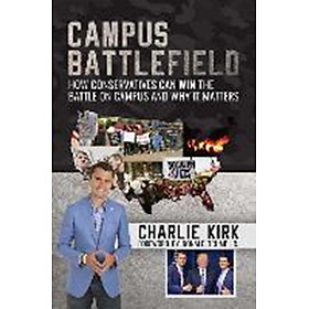 Download sách Campus Battlefield : How Conservatives Can WIN the Battle on Campus and Why It Matters