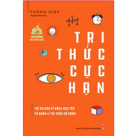 Sách- Tri Thức Cực Hạn - Tối Ưu Hóa Kĩ Năng Học Tập Và Quản Lí Cá Nhân (ML)