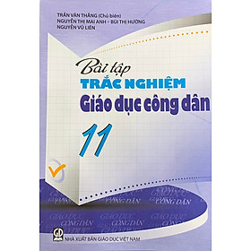 Bài tập trắc nghiệm Giáo Dục Công Dân lớp 11