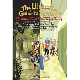 Cẩm nang sinh tồn siêu cấp: Miền Hoang dã Kinh tởm, Đáng sợ và Trường học (cũng chẳng tốt hơn là bao) – The Ultimate Guide to Surviving: The Wicked, Cruel Wilderness & School (which isn’t so much better)