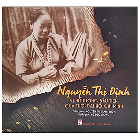 [Download Sách] Nguyễn Thị Định - Vị Nữ Tướng Đầu Tiên Của Thời Đại Hồ Chí Minh