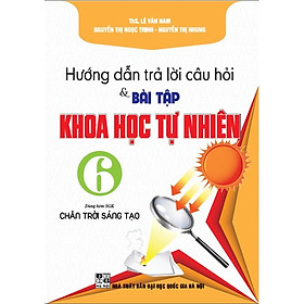  Hướng Dẫn Trả Lời Câu Hỏi Và bài Tập Khoa Học Tự Nhiên 6 (Dùng Kèm SGK  Chân Trời Sáng Tạo)