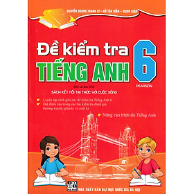 ĐỀ KIỂM TRA TIẾNG ANH 6 PEARSON (BÁM SÁT SGK KẾT NỐI TRI THỨC VỚI CUỘC SỐNG)